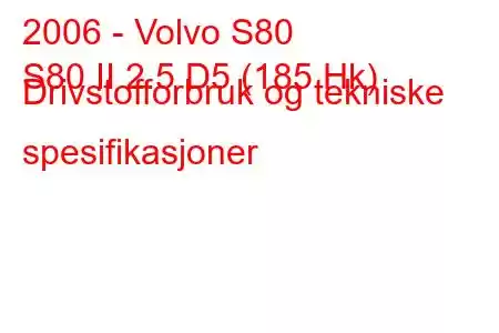 2006 - Volvo S80
S80 II 2.5 D5 (185 Hk) Drivstofforbruk og tekniske spesifikasjoner