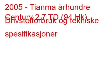 2005 - Tianma århundre
Century 2.7 TD (94 Hk) Drivstofforbruk og tekniske spesifikasjoner