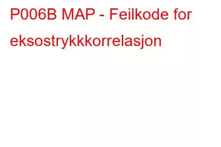 P006B MAP - Feilkode for eksostrykkkorrelasjon