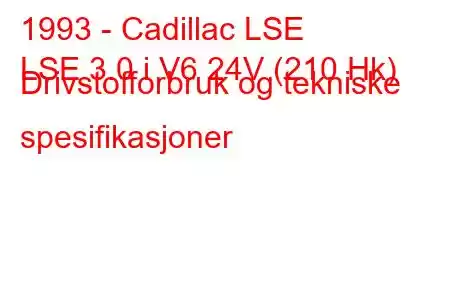 1993 - Cadillac LSE
LSE 3.0 i V6 24V (210 Hk) Drivstofforbruk og tekniske spesifikasjoner