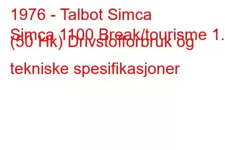 1976 - Talbot Simca
Simca 1100 Break/tourisme 1.1 (50 Hk) Drivstofforbruk og tekniske spesifikasjoner