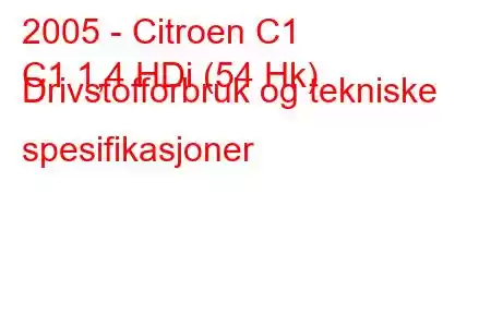 2005 - Citroen C1
C1 1,4 HDi (54 Hk) Drivstofforbruk og tekniske spesifikasjoner