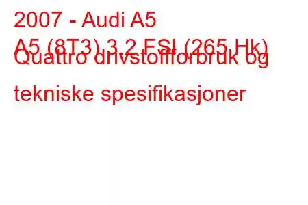 2007 - Audi A5
A5 (8T3) 3.2 FSI (265 Hk) Quattro drivstoffforbruk og tekniske spesifikasjoner