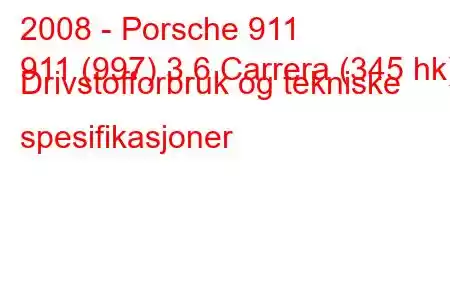 2008 - Porsche 911
911 (997) 3.6 Carrera (345 hk) Drivstofforbruk og tekniske spesifikasjoner