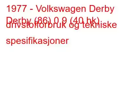 1977 - Volkswagen Derby
Derby (86) 0,9 (40 hk) drivstofforbruk og tekniske spesifikasjoner