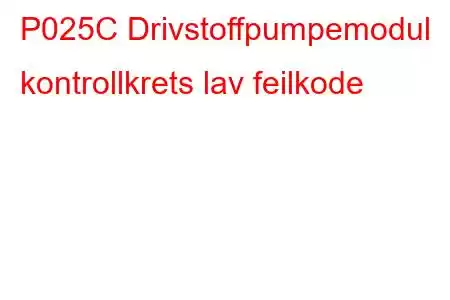 P025C Drivstoffpumpemodul kontrollkrets lav feilkode