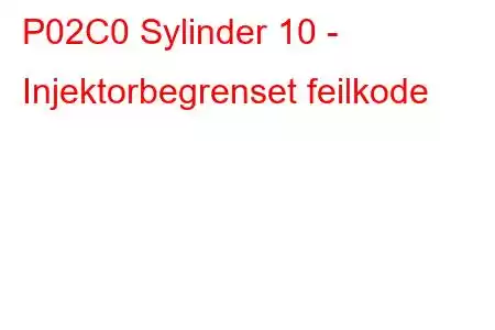 P02C0 Sylinder 10 - Injektorbegrenset feilkode