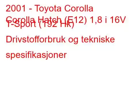 2001 - Toyota Corolla
Corolla Hatch (E12) 1,8 i 16V T-Sport (192 Hk) Drivstofforbruk og tekniske spesifikasjoner