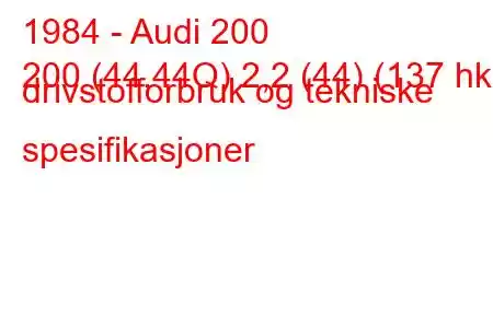 1984 - Audi 200
200 (44,44Q) 2,2 (44) (137 hk) drivstofforbruk og tekniske spesifikasjoner