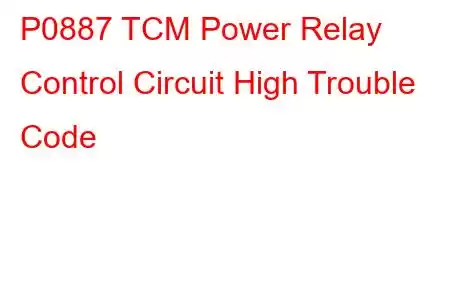 P0887 TCM Power Relay Control Circuit High Trouble Code