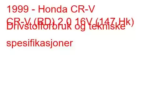 1999 - Honda CR-V
CR-V (RD) 2.0 16V (147 Hk) Drivstofforbruk og tekniske spesifikasjoner