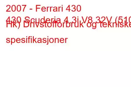 2007 - Ferrari 430
430 Scuderia 4.3i V8 32V (510 Hk) Drivstofforbruk og tekniske spesifikasjoner