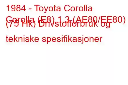 1984 - Toyota Corolla
Corolla (E8) 1.3 (AE80/EE80) (75 Hk) Drivstofforbruk og tekniske spesifikasjoner