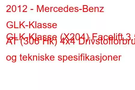 2012 - Mercedes-Benz GLK-Klasse
GLK-Klasse (X204) Facelift 3.5 AT (306 Hk) 4x4 Drivstofforbruk og tekniske spesifikasjoner