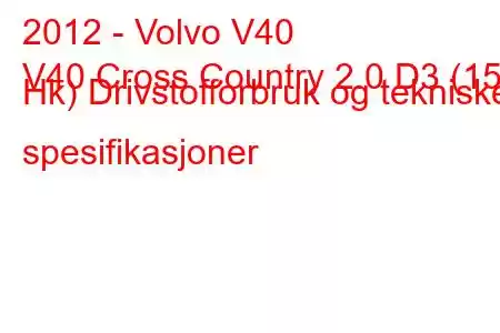 2012 - Volvo V40
V40 Cross Country 2.0 D3 (150 Hk) Drivstofforbruk og tekniske spesifikasjoner