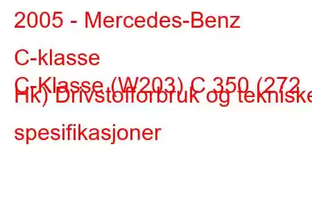 2005 - Mercedes-Benz C-klasse
C-Klasse (W203) C 350 (272 Hk) Drivstofforbruk og tekniske spesifikasjoner