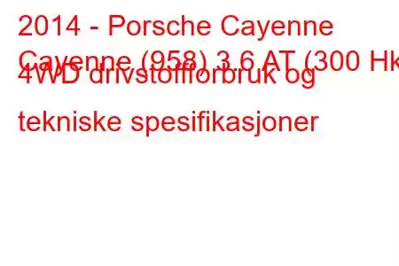 2014 - Porsche Cayenne
Cayenne (958) 3.6 AT (300 Hk) 4WD drivstoffforbruk og tekniske spesifikasjoner