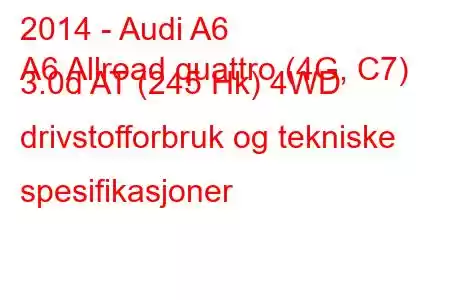 2014 - Audi A6
A6 Allroad quattro (4G, C7) 3.0d AT (245 Hk) 4WD drivstofforbruk og tekniske spesifikasjoner