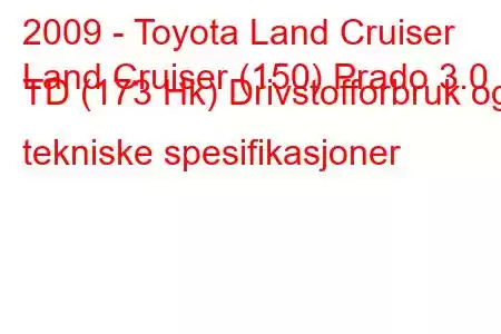 2009 - Toyota Land Cruiser
Land Cruiser (150) Prado 3.0 TD (173 Hk) Drivstofforbruk og tekniske spesifikasjoner