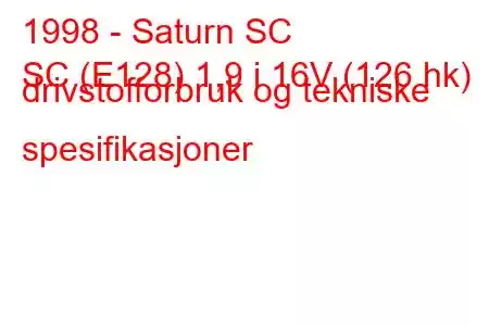 1998 - Saturn SC
SC (E128) 1,9 i 16V (126 hk) drivstofforbruk og tekniske spesifikasjoner