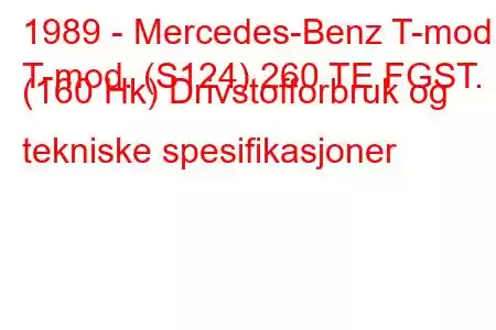 1989 - Mercedes-Benz T-mod.
T-mod. (S124) 260 TE FGST. (160 Hk) Drivstofforbruk og tekniske spesifikasjoner