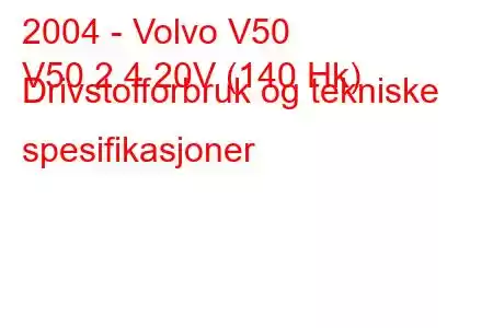 2004 - Volvo V50
V50 2.4 20V (140 Hk) Drivstofforbruk og tekniske spesifikasjoner