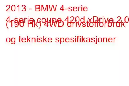 2013 - BMW 4-serie
4-serie coupe 420d xDrive 2.0 (190 Hk) 4WD drivstofforbruk og tekniske spesifikasjoner