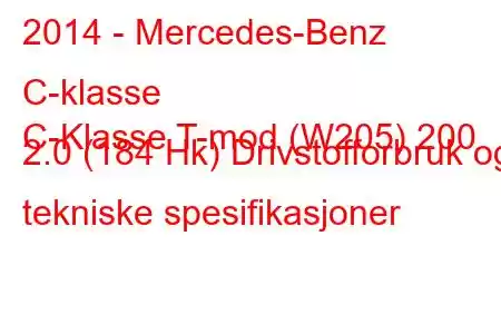 2014 - Mercedes-Benz C-klasse
C-Klasse T-mod (W205) 200 2.0 (184 Hk) Drivstofforbruk og tekniske spesifikasjoner