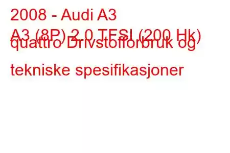 2008 - Audi A3
A3 (8P) 2.0 TFSI (200 Hk) quattro Drivstofforbruk og tekniske spesifikasjoner