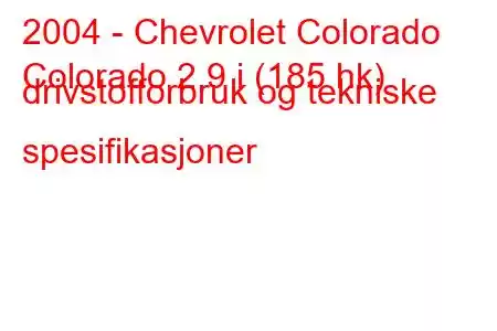 2004 - Chevrolet Colorado
Colorado 2.9 i (185 hk) drivstofforbruk og tekniske spesifikasjoner