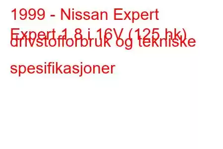 1999 - Nissan Expert
Expert 1.8 i 16V (125 hk) drivstofforbruk og tekniske spesifikasjoner