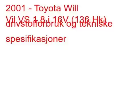 2001 - Toyota Will
Vil VS 1.8 i 16V (136 Hk) drivstofforbruk og tekniske spesifikasjoner