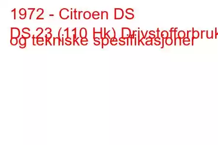 1972 - Citroen DS
DS 23 (110 Hk) Drivstofforbruk og tekniske spesifikasjoner