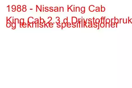 1988 - Nissan King Cab
King Cab 2.3 d Drivstofforbruk og tekniske spesifikasjoner