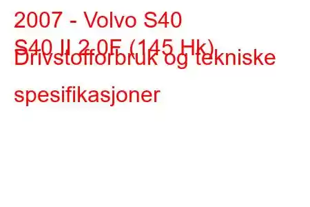 2007 - Volvo S40
S40 II 2.0F (145 Hk) Drivstofforbruk og tekniske spesifikasjoner