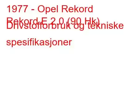 1977 - Opel Rekord
Rekord E 2.0 (90 Hk) Drivstofforbruk og tekniske spesifikasjoner