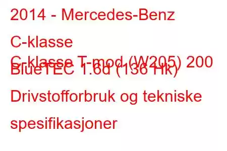 2014 - Mercedes-Benz C-klasse
C-klasse T-mod (W205) 200 BlueTEC 1.6d (136 Hk) Drivstofforbruk og tekniske spesifikasjoner