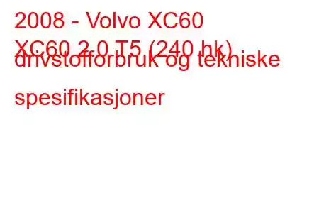 2008 - Volvo XC60
XC60 2.0 T5 (240 hk) drivstofforbruk og tekniske spesifikasjoner