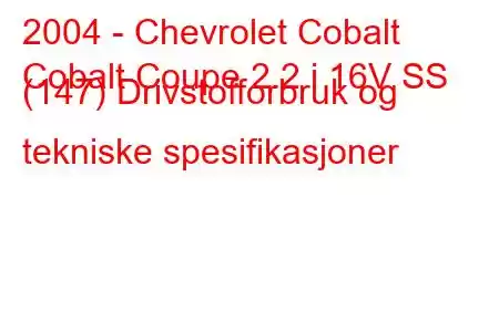 2004 - Chevrolet Cobalt
Cobalt Coupe 2.2 i 16V SS (147) Drivstofforbruk og tekniske spesifikasjoner