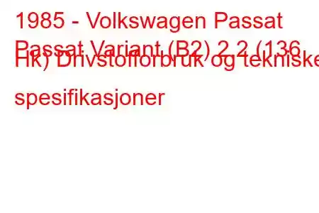 1985 - Volkswagen Passat
Passat Variant (B2) 2.2 (136 Hk) Drivstofforbruk og tekniske spesifikasjoner