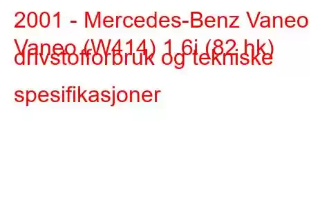 2001 - Mercedes-Benz Vaneo
Vaneo (W414) 1.6i (82 hk) drivstofforbruk og tekniske spesifikasjoner