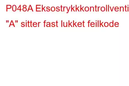 P048A Eksostrykkkontrollventil 