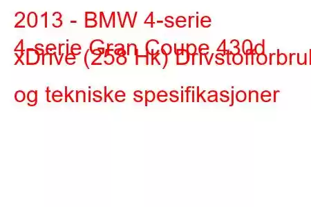 2013 - BMW 4-serie
4-serie Gran Coupe 430d xDrive (258 Hk) Drivstofforbruk og tekniske spesifikasjoner