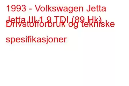 1993 - Volkswagen Jetta
Jetta III 1.9 TDI (89 Hk) Drivstofforbruk og tekniske spesifikasjoner