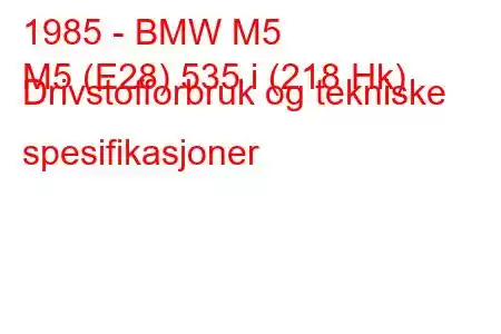 1985 - BMW M5
M5 (E28) 535 i (218 Hk) Drivstofforbruk og tekniske spesifikasjoner