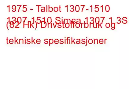 1975 - Talbot 1307-1510
1307-1510 Simca 1307 1.3S (82 Hk) Drivstofforbruk og tekniske spesifikasjoner