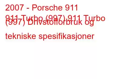 2007 - Porsche 911
911 Turbo (997) 911 Turbo (997) Drivstofforbruk og tekniske spesifikasjoner