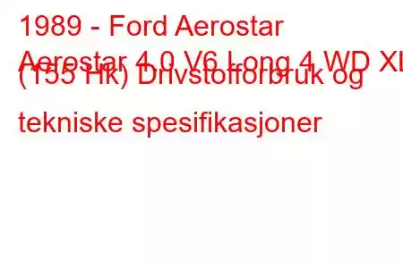 1989 - Ford Aerostar
Aerostar 4.0 V6 Long 4 WD XL (155 Hk) Drivstofforbruk og tekniske spesifikasjoner