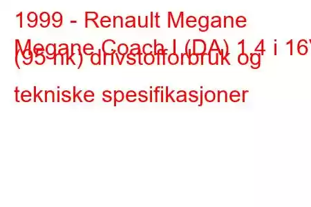 1999 - Renault Megane
Megane Coach I (DA) 1,4 i 16V (95 hk) drivstofforbruk og tekniske spesifikasjoner