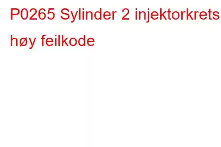 P0265 Sylinder 2 injektorkrets høy feilkode